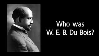 Who was W E B Du Bois [upl. by Goebel]