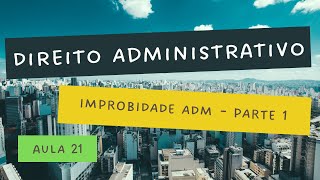 Aula 21  Improbidade Administrativa  parte 1 [upl. by Julio]