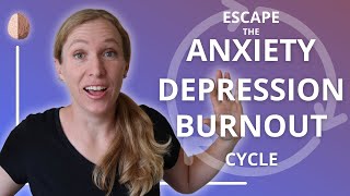 Escaping the AnxietyBurnoutDepression Cycle [upl. by Macdonald]