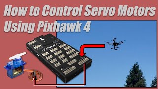 How to Control Servo Motors Using Pixhawk 4 Flight Controller [upl. by Annyahs]