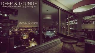 Deep amp Lounge  Deep House Set Dinner amp Drink Mixed By Johnny M [upl. by Beera]