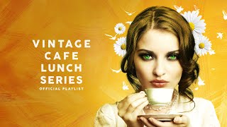 Vintage Café Lunch Time Series  Lounge Music [upl. by Iahs917]